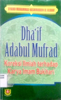 Image of Dhaif Adabul Mufrad : Koreksi ilmiah terhadap karya Imam Bukhari